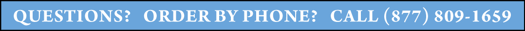 Questions? Order by phone? Call 1-877-809-1659